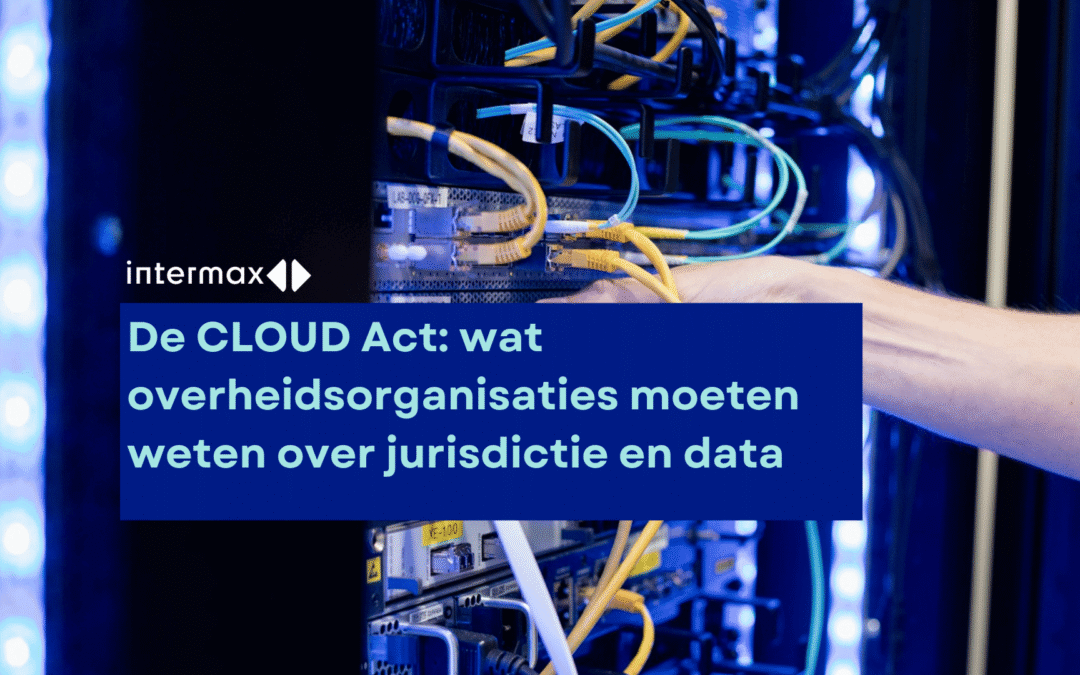 De CLOUD Act: wat overheidsorganisaties moeten weten over jurisdictie en data